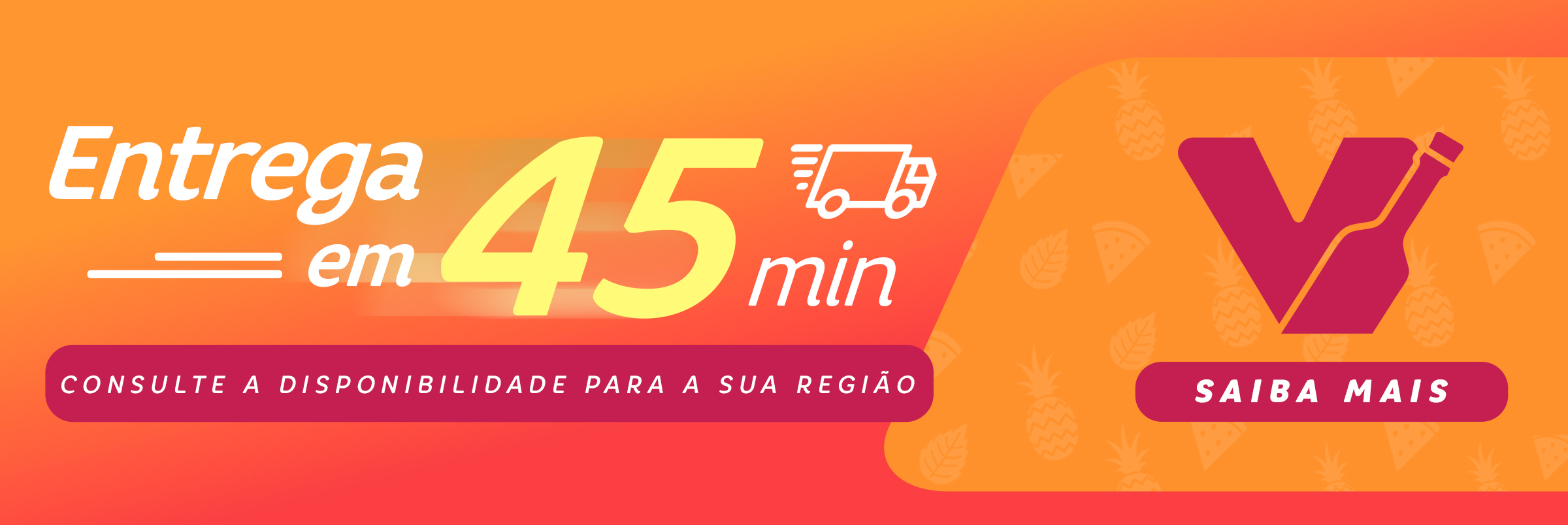 Entrega em 45 minutos para a região da Grande São Paulo